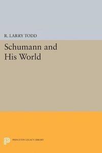 R. Larry Todd - Schumann and His World, E-bok