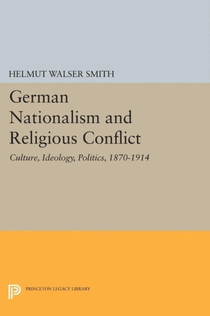 Helmut Walser Smith - German Nationalism and Religious Conflict, E-bok