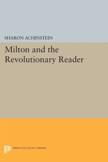 Sharon Achinstein - Milton and the Revolutionary Reader, E-bok