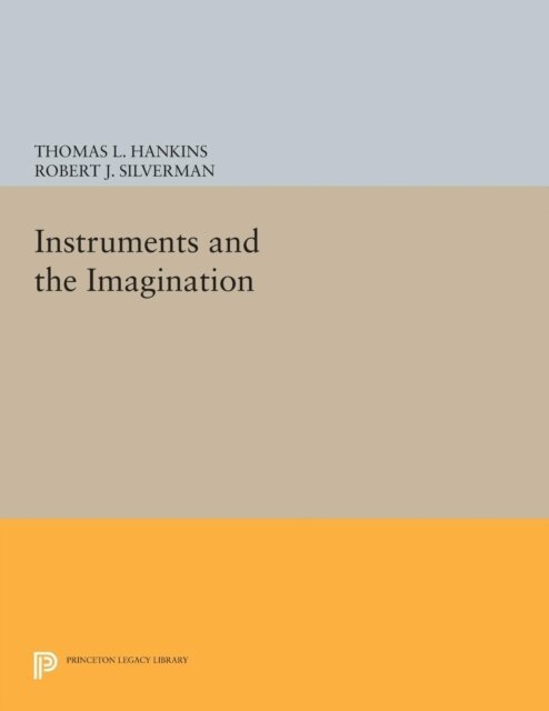 Robert J. Silverman, Thomas L. Hankins - Instruments and the Imagination, E-bok
