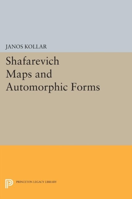 Janos Kollar - Shafarevich Maps and Automorphic Forms, E-bok