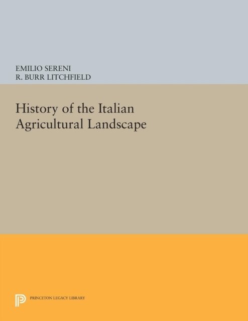Emilio Sereni - History of the Italian Agricultural Landscape, E-bok