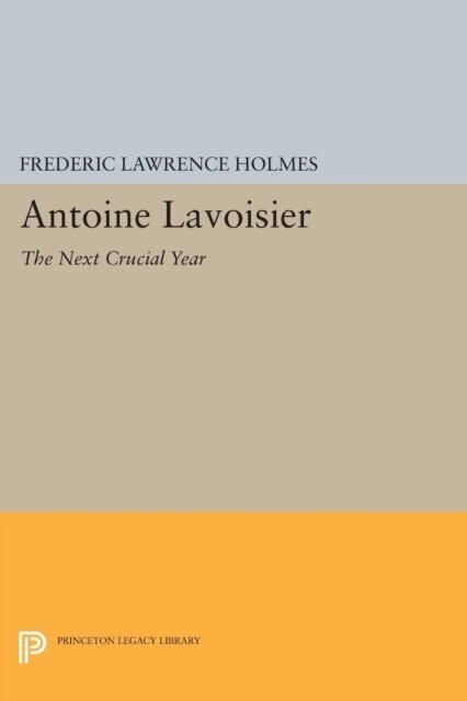Frederic Lawrence Holmes - Antoine Lavoisier: The Next Crucial Year, E-bok