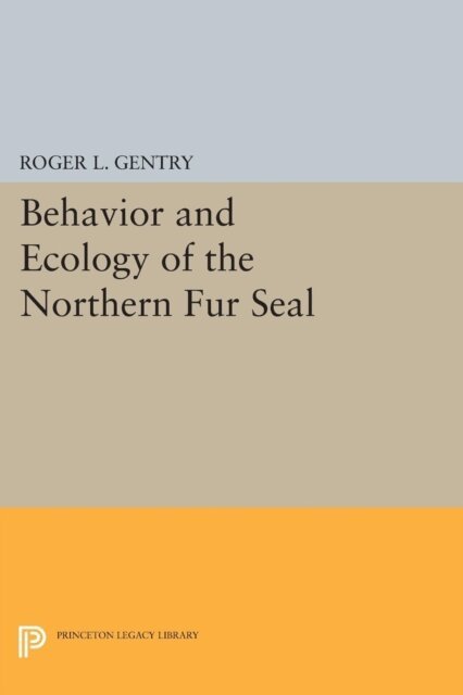 Roger L. Gentry - Behavior and Ecology of the Northern Fur Seal, E-bok