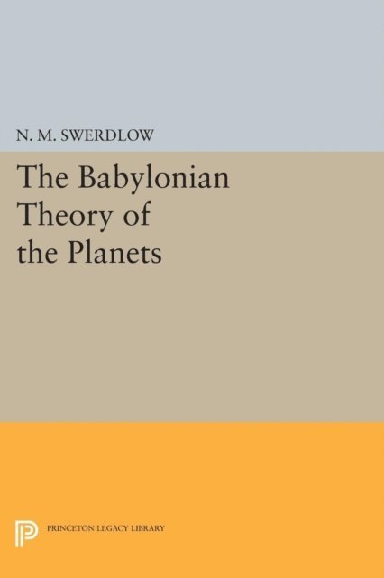 Noel M. Swerdlow - Babylonian Theory of the Planets, E-bok