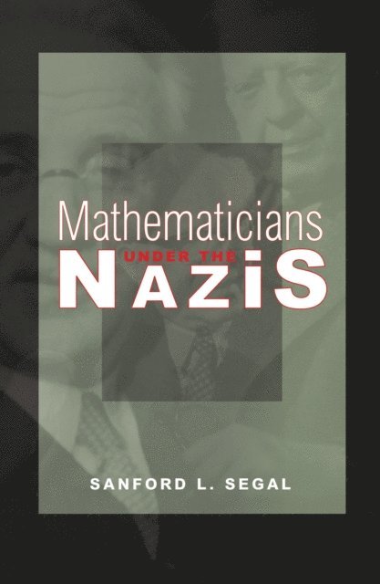 Sanford L. Segal - Mathematicians under the Nazis, E-bok