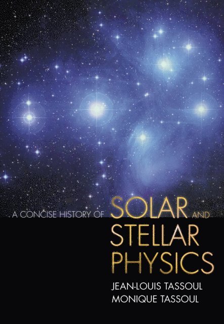 Monique Tassoul, Jean-Louis Tassoul - Concise History of Solar and Stellar Physics, E-bok