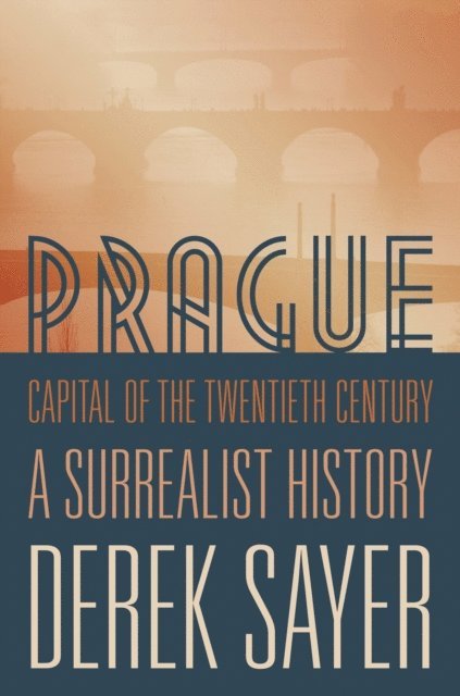 Derek Sayer - Prague, Capital of the Twentieth Century, E-bok