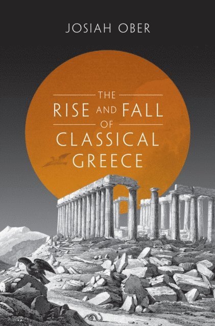 Josiah Ober - Rise and Fall of Classical Greece, E-bok