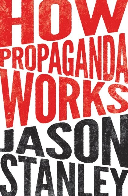 Jason Stanley - How Propaganda Works, E-bok