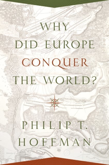 Philip T. Hoffman - Why Did Europe Conquer the World?, E-bok