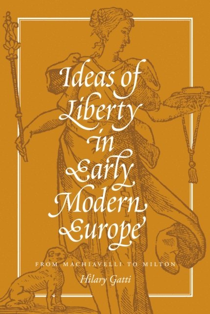 Hilary Gatti - Ideas of Liberty in Early Modern Europe, E-bok