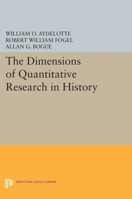 Allan G. Bogue, Robert William Fogel, William O. Aydelotte - Dimensions of Quantitative Research in History, E-bok
