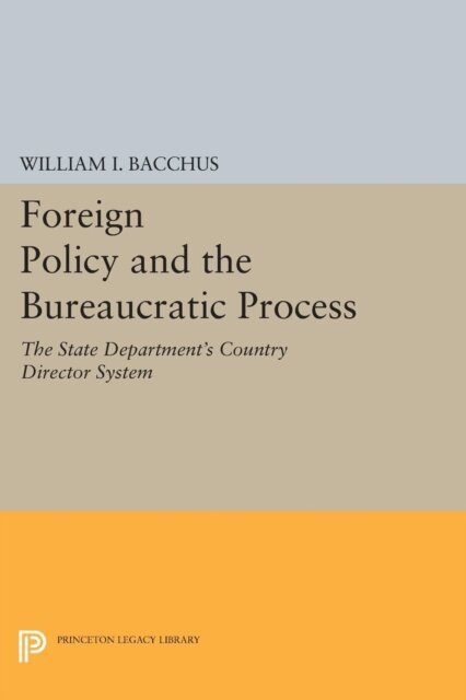 William I. Bacchus - Foreign Policy and the Bureaucratic Process, E-bok. Tillgänglighet: Lägg i varukorg