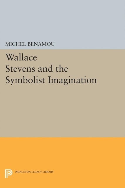 Michel Benamou - Wallace Stevens and the Symbolist Imagination, E-bok