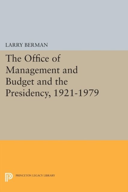 Larry Berman - Office of Management and Budget and the Presidency, 1921-1979, E-bok