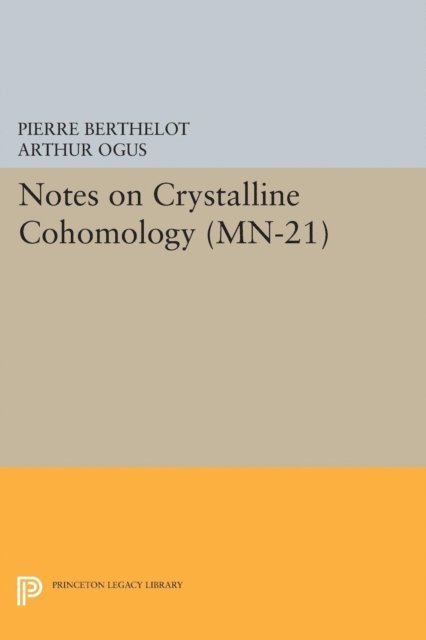 Arthur Ogus, Pierre Berthelot - Notes on Crystalline Cohomology, E-bok