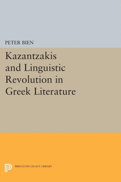 Peter Bien - Kazantzakis and Linguistic Revolution in Greek Literature, E-bok