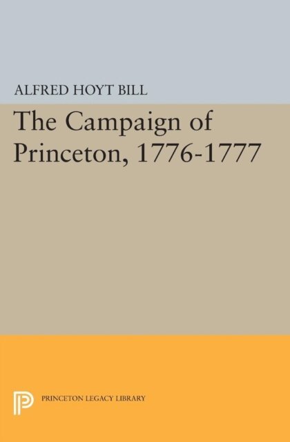 Alfred Hoyt Bill - Campaign of Princeton, 1776-1777, E-bok