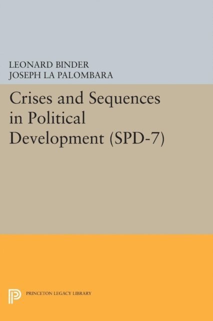 Joseph La Palombara, Leonard Binder - Crises and Sequences in Political Development. (SPD-7), E-bok