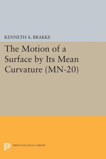 Kenneth A. Brakke - Motion of a Surface by Its Mean Curvature, E-bok