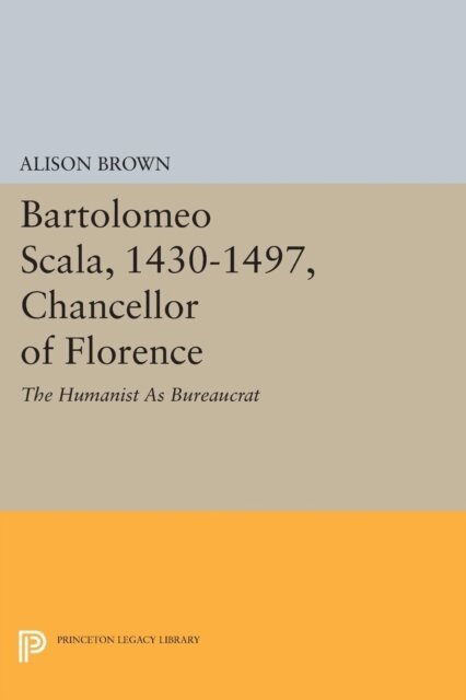 Alison Brown - Bartolomeo Scala, 1430-1497, Chancellor of Florence, E-bok