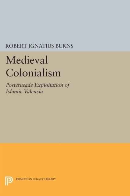 Robert Ignatius Burns - Medieval Colonialism, E-bok