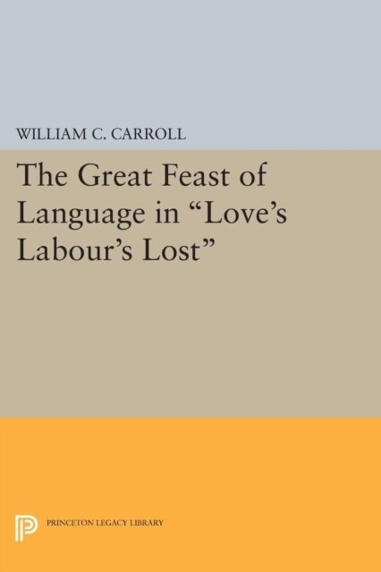 William C. Carroll - Great Feast of Language in Love's Labour's Lost, E-bok