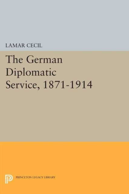 Lamar Cecil - German Diplomatic Service, 1871-1914, E-bok