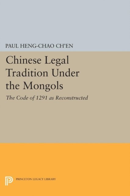 Paul Heng-chao Ch'en - Chinese Legal Tradition Under the Mongols, E-bok