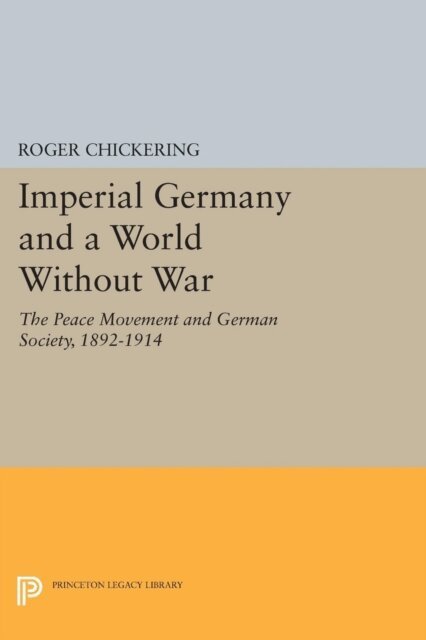 Roger Chickering - Imperial Germany and a World Without War, E-bok