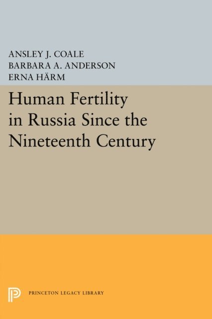 Erna Harm, Barbara A. Anderson, Ansley Johnson Coale - Human Fertility in Russia Since the Nineteenth Century, E-bok