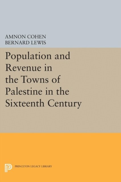 Amnon Cohen, Bernard Lewis - Population and Revenue in the Towns of Palestine in the Sixteenth Century, E-bok
