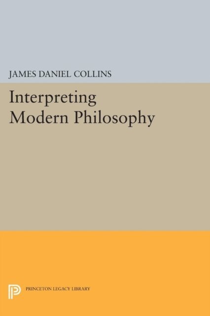 James Daniel Collins - Interpreting Modern Philosophy, E-bok