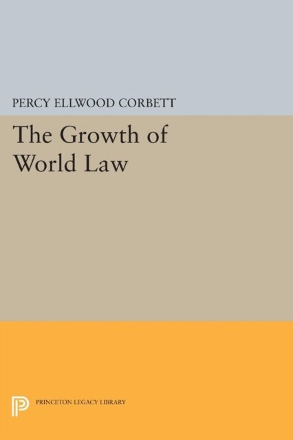 Percy Ellwood Corbett - Growth of World Law, E-bok
