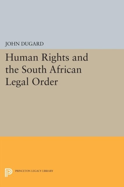 John Dugard - Human Rights and the South African Legal Order, E-bok