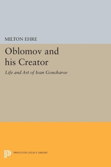 Milton Ehre - Oblomov and his Creator, E-bok