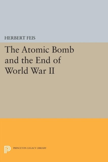 Herbert Feis - Atomic Bomb and the End of World War II, E-bok