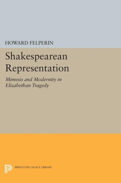 Howard M. Felperin - Shakespearean Representation, E-bok