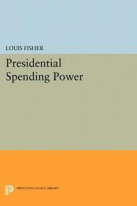 Louis Fisher - Presidential Spending Power, E-bok