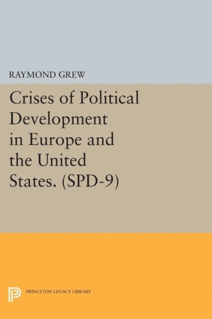 Raymond Grew - Crises of Political Development in Europe and the United States. (SPD-9), E-bok