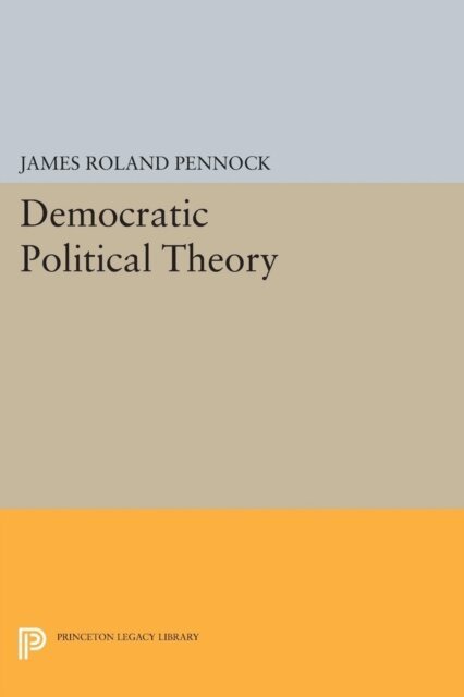 James Roland Pennock - Democratic Political Theory, E-bok