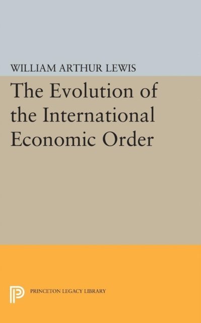 William Arthur Lewis - Evolution of the International Economic Order, E-bok