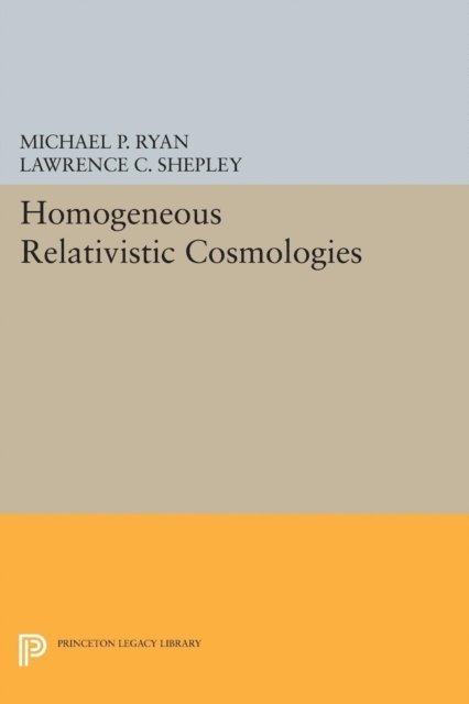 Lawrence C. Shepley, Michael P. Ryan - Homogeneous Relativistic Cosmologies, E-bok