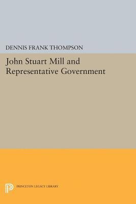 Dennis F. Thompson - John Stuart Mill and Representative Government, E-bok