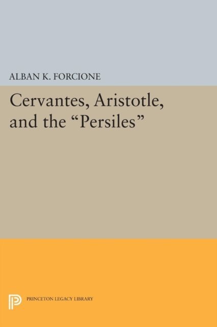 Alban K. Forcione - Cervantes, Aristotle, and the Persiles, E-bok. Tillgänglighet: Lägg i varukorg