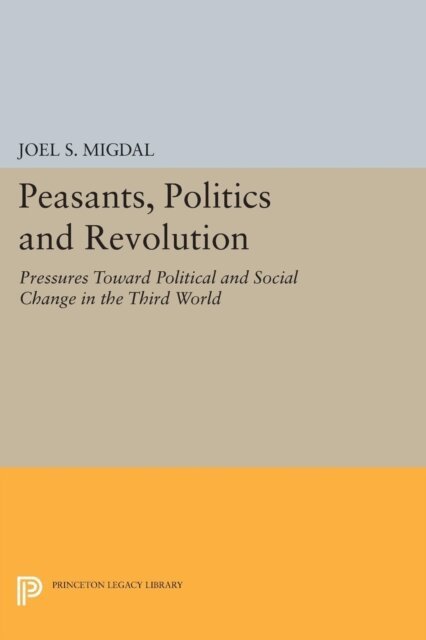 Joel S. Migdal - Peasants, Politics and Revolution, E-bok