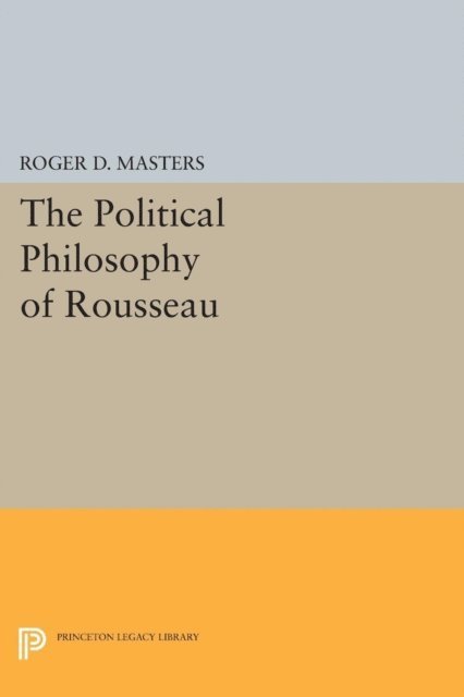 Roger D. Masters - Political Philosophy of Rousseau, E-bok