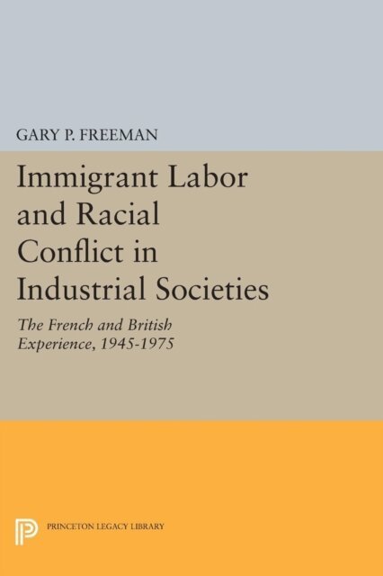 Gary P. Freeman - Immigrant Labor and Racial Conflict in Industrial Societies, E-bok