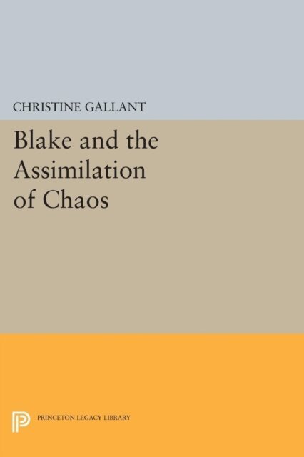 Christine Gallant - Blake and the Assimilation of Chaos, E-bok